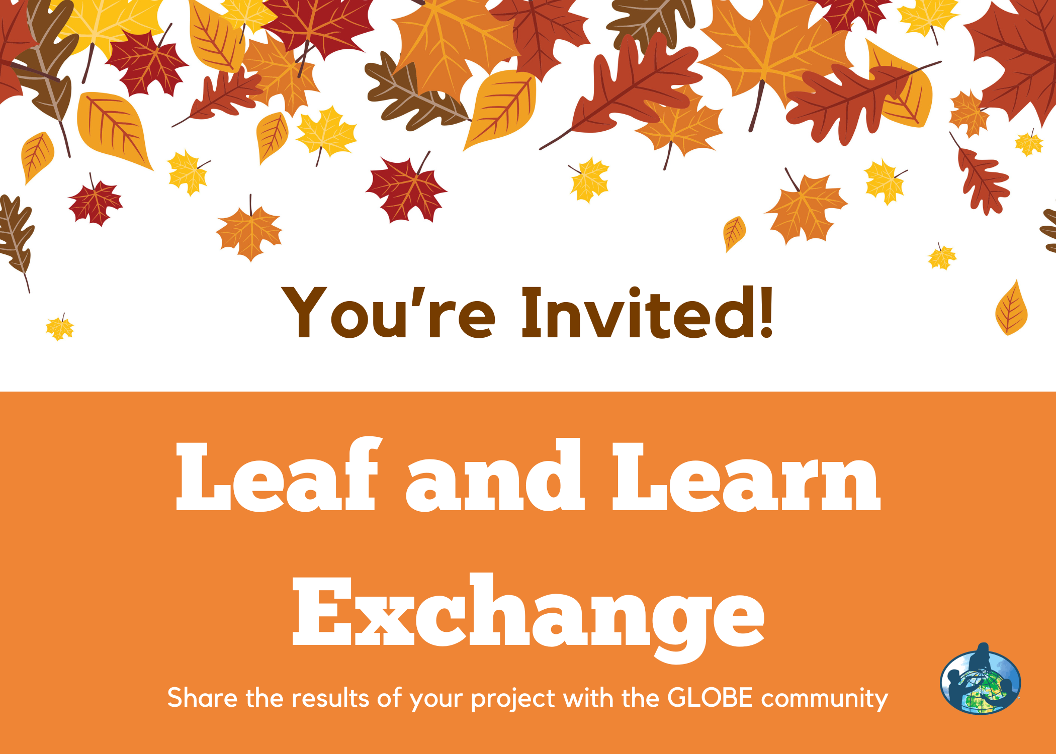 You're invited! Leaf and Learn Exchange; Share the results of your project with the GLOBE community.